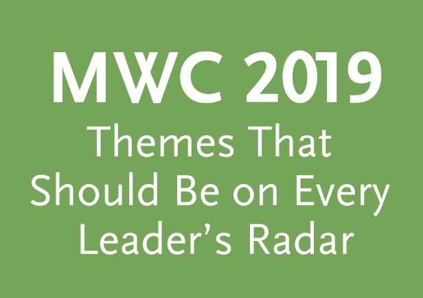 MWC 2019: Themes That Should Be on Every Leader's Radar