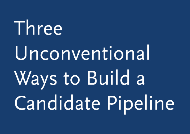 Three Unconventional Ways to Build a Candidate Pipeline